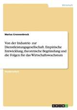 Von der Industrie- zur Dienstleistungsgesellschaft. Empirische Entwicklung, theoretische Begründung und die Folgen für das Wirtschaftswachstum