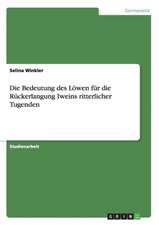 Die Bedeutung des Löwen für die Rückerlangung Iweins ritterlicher Tugenden