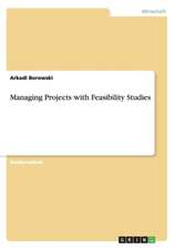 Managing Projects with Feasibility Studies