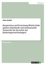 Kooperation und Vernetzung. Welche Rolle spielen individuelle und institutionelle Netzwerke für die Arbeit der Kindertageseinrichtungen?