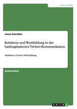 Kohärenz und Wortbildung in der hashtagbasierten Twitter-Kommunikation