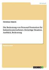 Die Bedeutung von Personal Promotion für Industrieunternehmen. Derzeitige Situation, Ausblick, Bedeutung