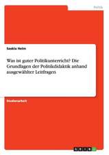 Was ist guter Politikunterricht? Die Grundlagen der Politikdidaktik anhand ausgewählter Leitfragen