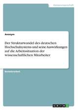 Der Strukturwandel des deutschen Hochschulsystems und seine Auswirkungen auf die Arbeitssituation der wissenschaftlichen Mitarbeiter