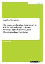 Gibt es den "polnischen Futurismus" in Malerei und Dichtung? Zbigniew Pronaszko, Tytus Czyzewski, Leon Chwistek und der Formismus