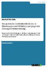 Das politische und kulturelle Klima in Mitteleuropa vor 100 Jahren im Spiegel der Zeitungsberichterstattung