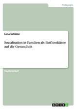 Sozialisation in Familien als Einflussfaktor auf die Gesundheit