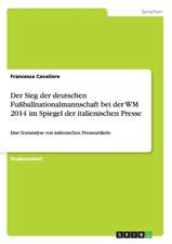 Der Sieg der deutschen Fußballnationalmannschaft bei der WM 2014 im Spiegel der italienischen Presse