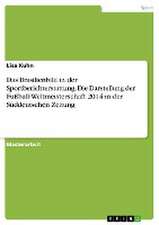 Das Brasilienbild in der Sportberichterstattung. Die Darstellung der Fußball-Weltmeisterschaft 2014 in der Süddeutschen Zeitung