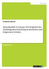 Sprachpolitik in Europa. Ein Vergleich der multilingualen Erziehung in deutschen und belgischen Schulen