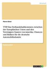 TTIP. Das Freihandelsabkommen zwischen der Europäischen Union und den Vereinigten Staaten von Amerika. Chancen und Risiken für die deutsche Automobilindustrie