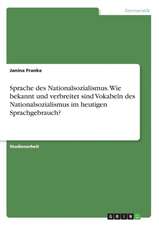 Sprache des Nationalsozialismus. Wie bekannt und verbreitet sind Vokabeln des Nationalsozialismus im heutigen Sprachgebrauch?