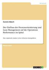 Der Einfluss der Prozessorientierung und Lean Management auf die Operations Performance im Spital