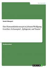 Das Humanitätskonzept in Johann Wolfgang Goethes Schauspiel 