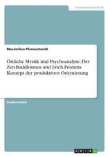 Östliche Mystik und Psychoanalyse. Der Zen-Buddhismus und Erich Fromms Konzept der produktiven Orientierung