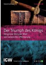 Der Triumph des Königs. Die grosse Story der Bibel von Genesis bis Offenbarung