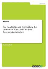 Zur Geschichte und Entwicklung der Diminution vom Latein bis zum Gegenwartsspanischen