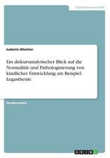 Ein Diskursanalytischer Blick Auf Die Normalitat Und Pathologisierung Von Kindlicher Entwicklung Am Beispiel Legasthenie