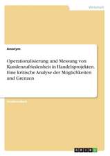 Operationalisierung und Messung von Kundenzufriedenheit in Handelsprojekten. Eine kritische Analyse der Möglichkeiten und Grenzen