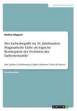 Der Liebesbegriffs Im 21. Jahrhundert. Pragmatische Liebe ALS Logische Konsequenz Der Evolution Der Liebessemantik?