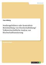 Studiengebühren oder kostenfreie Bereitstellung von Hochschulbildung? Volkswirtschaftliche Analyse zur Hochschulfinanzierung