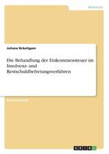 Die Behandlung der Einkommensteuer im Insolvenz- und Restschuldbefreiungsverfahren