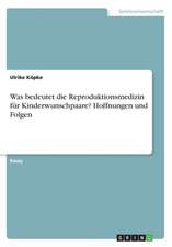 Was bedeutet die Reproduktionsmedizin für Kinderwunschpaare? Hoffnungen und Folgen