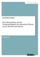 Hans Blumenberg und die Trostbedürftigkeit des Menschen. Warum ist der Mensch untröstlich?