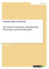 Der Virtual Conformist. Selbstidentität, Motivation und Lebenskonzept