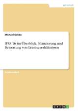 IFRS 16 im Überblick. Bilanzierung und Bewertung von Leasingverhältnissen