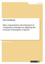 Mass Customization. Development of Competitive Strategies by Applying the Concept of Absorptive Capacity