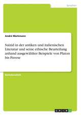 Suizid in der antiken und italienischen Literatur und seine ethische Beurteilung anhand ausgewählter Beispiele von Platon bis Pavese