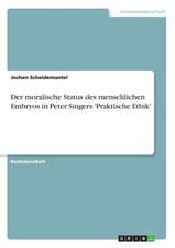 Der moralische Status des menschlichen Embryos in Peter Singers 'Praktische Ethik'