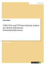 TTIP, CETA und TTP. Eine kritische Analyse der aktuell diskutierten Freihandelsabkommen