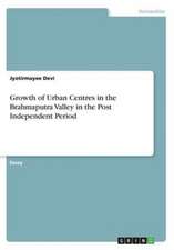 Growth of Urban Centres in the Brahmaputra Valley in the Post Independent Period