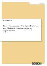 Talent Management. Principles, Importance and Challenges in Contemporary Organizations