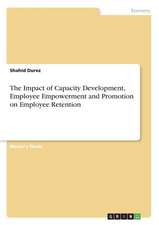 The Impact of Capacity Development, Employee Empowerment and Promotion on Employee Retention