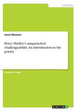 Percy Shelley's unquenched challengeability. An introduction to his poetry