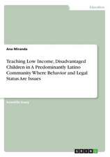 Teaching Low Income, Disadvantaged Children in a Predominantly Latino Community Where Behavior and Legal Status Are Issues