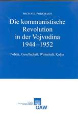 Die Kommunistische Revolution in Der Vojvodina 1944-1952: Politik, Gesellschaft, Wirtschaft, Kultur