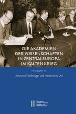 Die Akademien der Wissenschaften in Zentraleuropa im Kalten Krieg