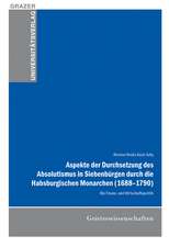 Aspekte der Durchsetzung des Absolutismus in Siebenbürgen durch die Habsburgischen Monarchen (1688-1790)