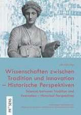 Wissenschaften zwischen Tradition und Innovation - Historische Perspektiven | Sciences between Tradition and Innovation - Historical Perspectives