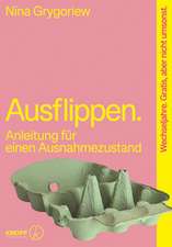 Ausflippen.