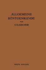 Allgemeine Röntgenkunde: Einführung in Studium und Praxis der Medizinischen Röntgenologie