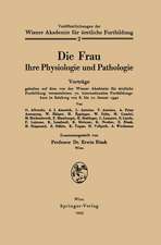 Die Frau: Ihre Physiologie und Pathologie Vorträge gehalten auf dem von der Wiener Akademie für ärztliche Fortbildung veranstalteten 70. internationalen Fortbildungskurs in Salzburg von 8. bis 10. Januar 1942