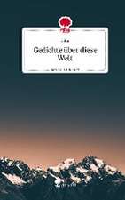 Gedichte über diese Welt. Life is a Story - story.one