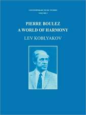 Pierre Boulez: A World of Harmony