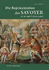 Studien zur dynastischen Repräsentation der Savoyer im 16. Und 17. Jahrhundert