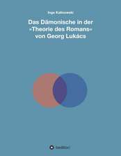 Das Damonische in Der Theorie Des Romans Von Georg Lukacs: Korper